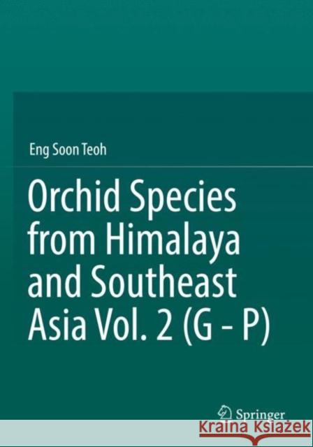 Orchid Species from Himalaya and Southeast Asia Vol. 2 (G - P) Eng Soon Teoh 9783030804305 Springer