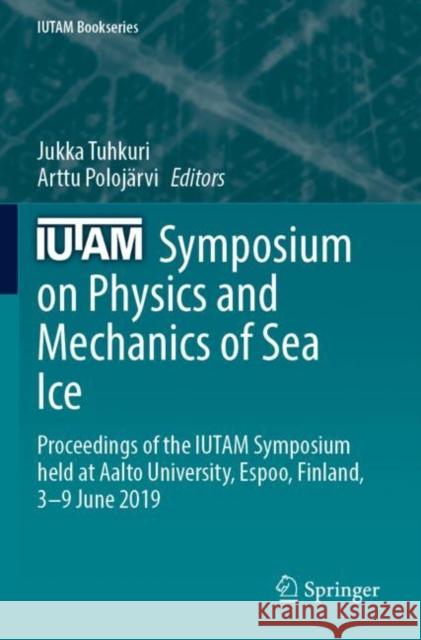 IUTAM Symposium on Physics and Mechanics of Sea Ice: Proceedings of the IUTAM Symposium held at Aalto University, Espoo, Finland, 3-9 June 2019 Jukka Tuhkuri Arttu Poloj?rvi 9783030804411 Springer