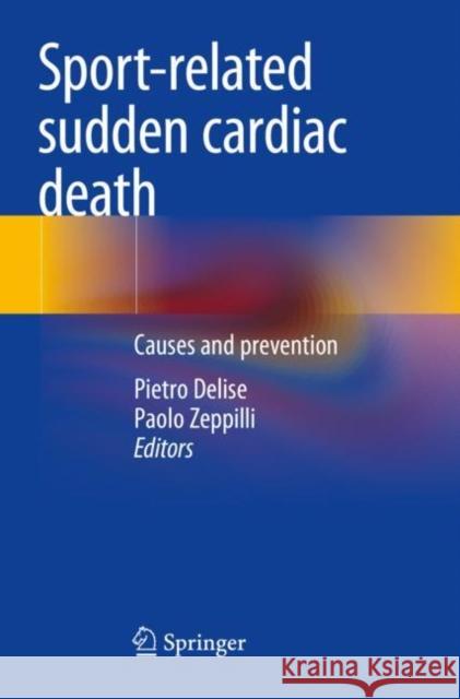 Sport-Related Sudden Cardiac Death: Causes and Prevention Delise, Pietro 9783030804497 Springer International Publishing