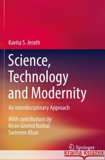 Science, Technology and Modernity: An Interdisciplinary Approach Kavita S. Jerath Kiran Govind Kushal Samreen Khan 9783030804671 Springer