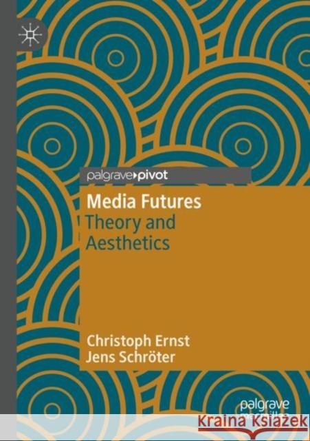 Media Futures: Theory and Aesthetics Ernst, Christoph 9783030804909 Springer Nature Switzerland AG