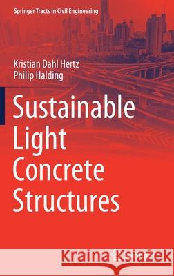 Sustainable Light Concrete Structures Kristian Dahl Hertz Philip Halding 9783030804992 Springer