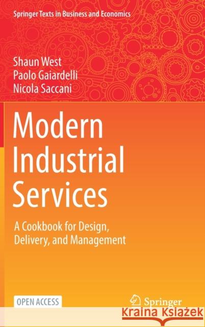 Modern Industrial Services: A Cookbook for Design, Delivery, and Management Shaun West Paolo Gaiardelli Nicola Saccani 9783030805104 Springer Nature Switzerland AG