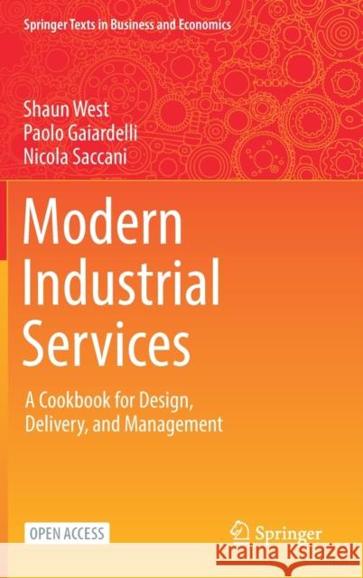 Modern Industrial Services: A Cookbook for Design, Delivery, and Management Shaun West Paolo Gaiardelli Nicola Saccani 9783030805104