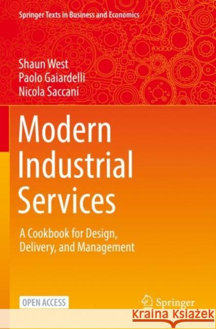 Modern Industrial Services: A Cookbook for Design, Delivery, and Management Shaun West Paolo Gaiardelli Nicola Saccani 9783030805135 Springer