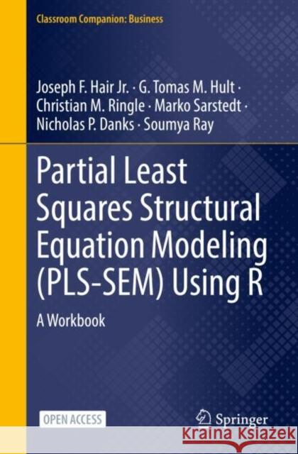 Partial Least Squares Structural Equation Modeling (Pls-Sem) Using R: A Workbook Joseph F. Hai Tomas M. Hult Christian M. Ringle 9783030805180