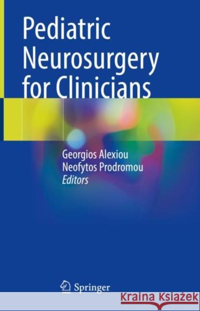 Pediatric Neurosurgery for Clinicians Georgios Alexiou Neofytos Prodromou 9783030805210 Springer