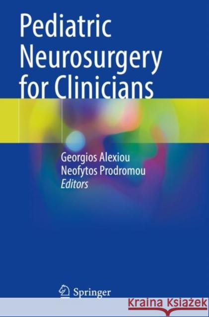 Pediatric Neurosurgery for Clinicians Georgios Alexiou Neofytos Prodromou 9783030805241 Springer