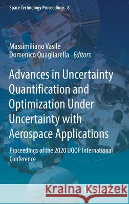 Advances in Uncertainty Quantification and Optimization Under Uncertainty with Aerospace Applications: Proceedings of the 2020 Uqop International Conf Massimiliano Vasile Domenico Quagliarella 9783030805418