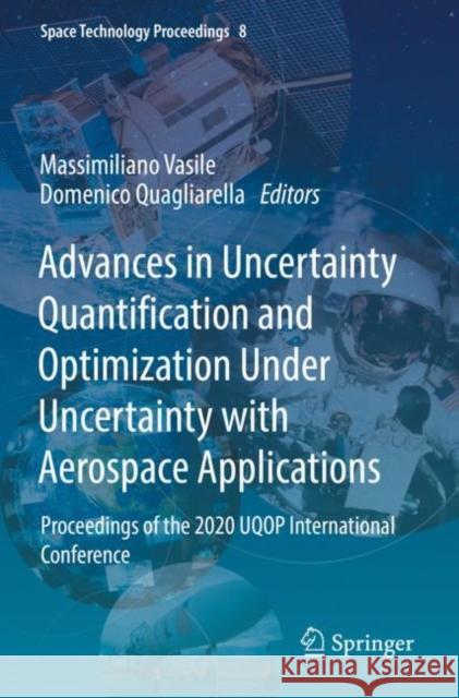 Advances in Uncertainty Quantification and Optimization Under Uncertainty with Aerospace Applications: Proceedings of the 2020 UQOP International Conference Massimiliano Vasile Domenico Quagliarella 9783030805449 Springer