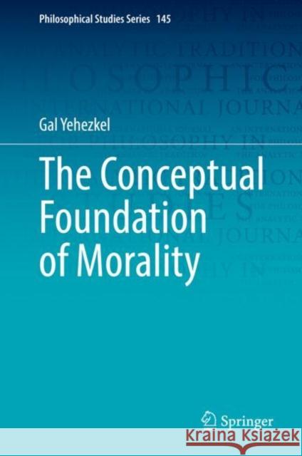 The Conceptual Foundation of Morality Gal Yehezkel 9783030805821 Springer