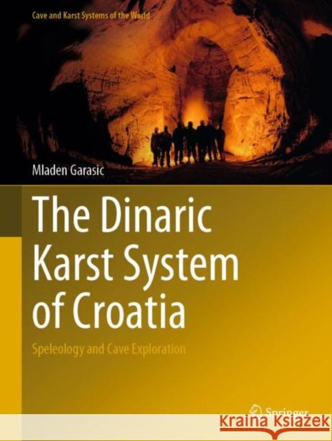 The Dinaric Karst System of Croatia: Speleology and Cave Exploration Mladen Garasic 9783030805869 Springer