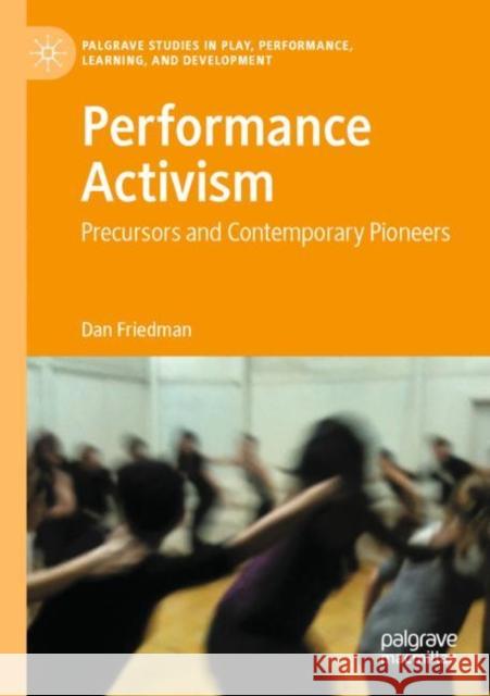 Performance Activism: Precursors and Contemporary Pioneers Dan Friedman 9783030805937 Palgrave MacMillan