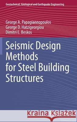 Seismic Design Methods for Steel Building Structures George A. Papagiannopoulos George D. Hatzigeorgiou Dimitri E. Beskos 9783030806866 Springer