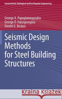 Seismic Design Methods for Steel Building Structures George A. Papagiannopoulos George D. Hatzigeorgiou Dimitri E. Beskos 9783030806866