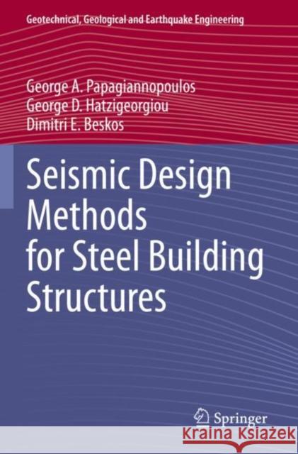 Seismic Design Methods for Steel Building Structures George A. Papagiannopoulos George D. Hatzigeorgiou Dimitri E. Beskos 9783030806897 Springer