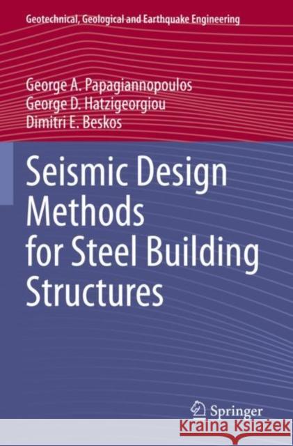 Seismic Design Methods for Steel Building Structures George A. Papagiannopoulos George D. Hatzigeorgiou Dimitri E. Beskos 9783030806897