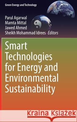 Smart Technologies for Energy and Environmental Sustainability Parul Agarwal Mamta Mittal Jawed Ahmed 9783030807016