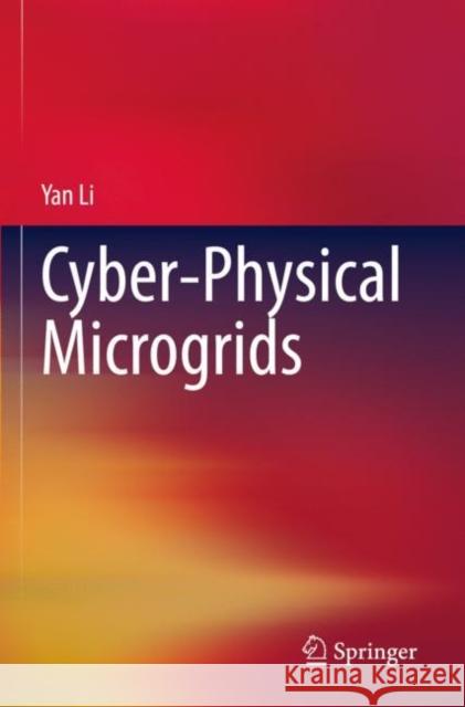 Cyber-Physical Microgrids Yan Li 9783030807269 Springer International Publishing