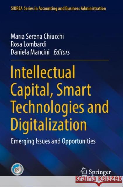 Intellectual Capital, Smart Technologies and Digitalization: Emerging Issues and Opportunities Chiucchi, Maria Serena 9783030807399