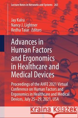 Advances in Human Factors and Ergonomics in Healthcare and Medical Devices: Proceedings of the Ahfe 2021 Virtual Conference on Human Factors and Ergon Jay Kalra Nancy J. Lightner Redha Taiar 9783030807436