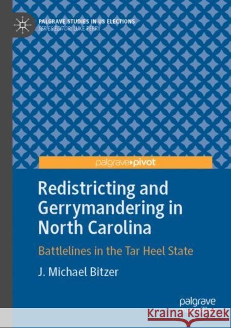 Redistricting and Gerrymandering in North Carolina: Battlelines in the Tar Heel State Bitzer, J. Michael 9783030807498 Springer International Publishing