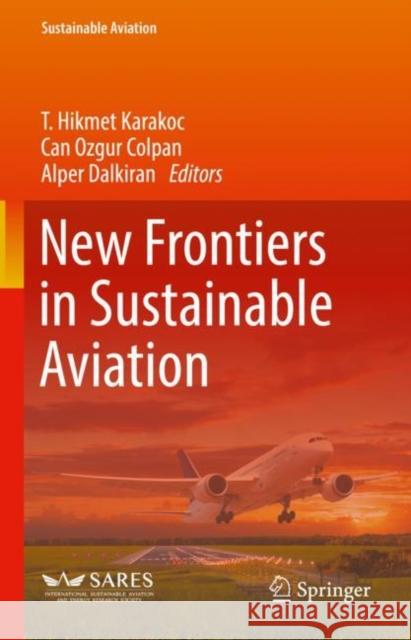 New Frontiers in Sustainable Aviation T. Hikmet Karakoc Can Ozgur Colpan Alper Dalkiran 9783030807788