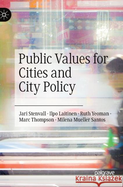 Public Values for Cities and City Policy Jari Stenvall Ilpo Laitinen Ruth Yeoman 9783030807986