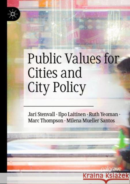 Public Values for Cities and City Policy Jari Stenvall Ilpo Laitinen Ruth Yeoman 9783030808013