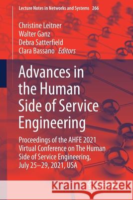 Advances in the Human Side of Service Engineering: Proceedings of the Ahfe 2021 Virtual Conference on the Human Side of Service Engineering, July 25-2 Christine Leitner Walter Ganz Debra Satterfield 9783030808396 Springer