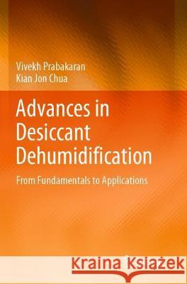 Advances in Desiccant Dehumidification: From Fundamentals to Applications Prabakaran, Vivekh 9783030808457