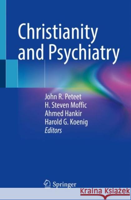 Christianity and Psychiatry John R. Peteet H. Steven Moffic Ahmed Hankir 9783030808532 Springer
