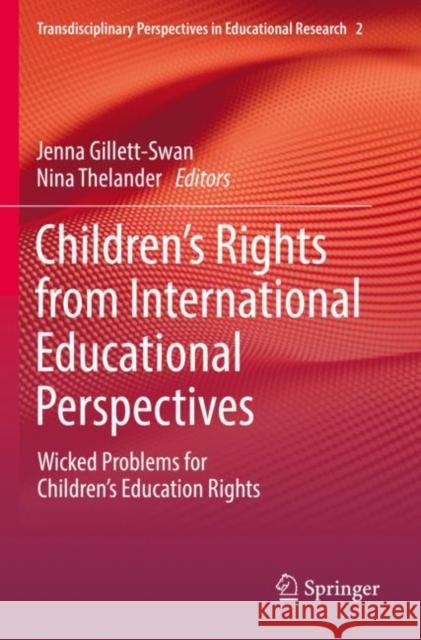 Children’s Rights from International Educational Perspectives: Wicked Problems for Children’s Education Rights Jenna Gillett-Swan Nina Thelander 9783030808631 Springer