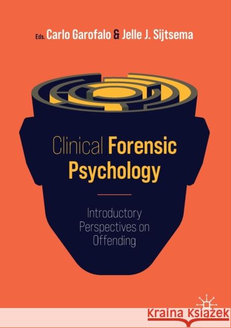 Clinical Forensic Psychology: Introductory Perspectives on Offending Carlo Garofalo Jelle J. Sijtsema 9783030808815 Springer Nature Switzerland AG