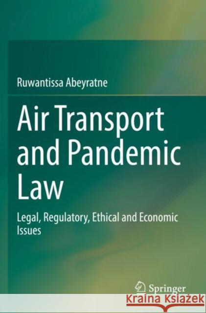 Air Transport and Pandemic Law: Legal, Regulatory, Ethical and Economic Issues Abeyratne, Ruwantissa 9783030808877 Springer International Publishing