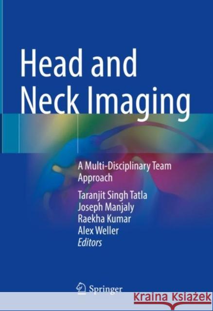 Head and Neck Imaging: A Multi-Disciplinary Team Approach Taranjit Singh Tatla Joseph Manjaly Raekha Kumar 9783030808952