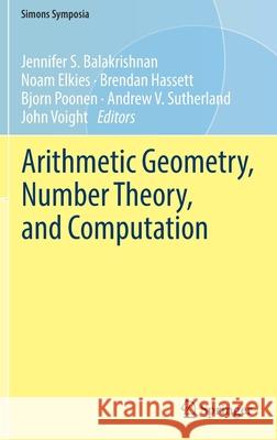 Arithmetic Geometry, Number Theory, and Computation Jennifer S. Balakrishnan Noam Elkies Brendan Hassett 9783030809133