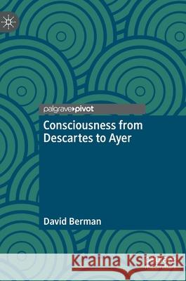 Consciousness from Descartes to Ayer David Berman 9783030809201 Palgrave MacMillan