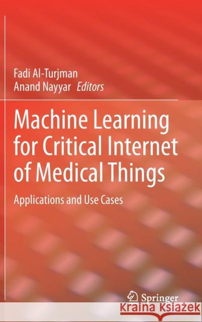 Machine Learning for Critical Internet of Medical Things: Applications and Use Cases Fadi Al-Turjman Anand Nayyar 9783030809270 Springer