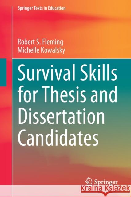 Survival Skills for Thesis and Dissertation Candidates Robert S. Fleming Michelle Kowalsky 9783030809386 Springer