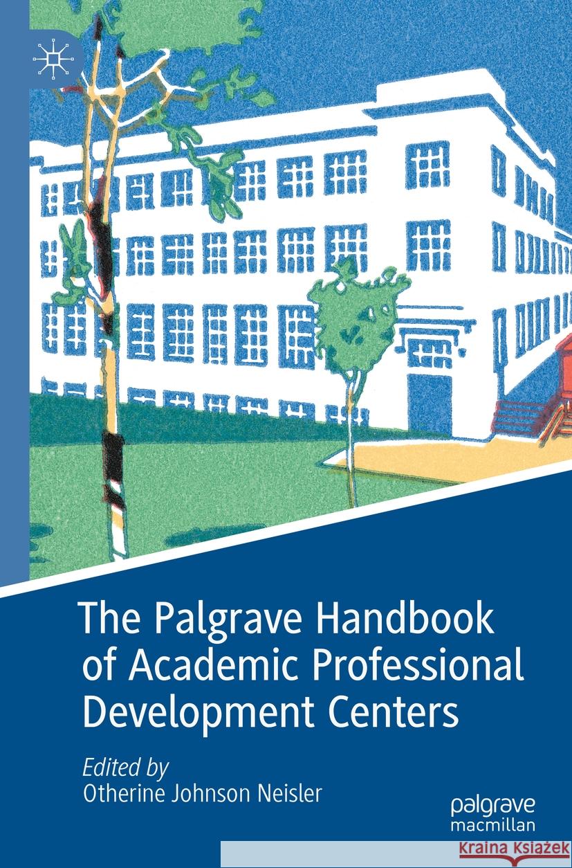 The Palgrave Handbook of Academic Professional Development Centers  9783030809690 Springer International Publishing