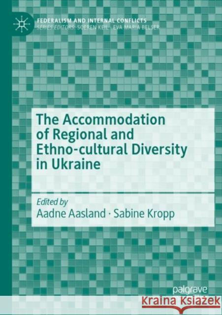 The Accommodation of Regional and Ethno-Cultural Diversity in Ukraine Aasland, Aadne 9783030809737