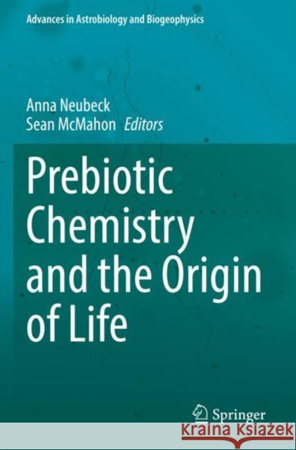 Prebiotic Chemistry and the Origin of Life Anna Neubeck Sean McMahon 9783030810412