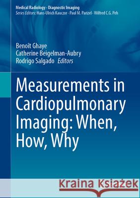 Measurements in Cardiopulmonary Imaging: When, How, Why Beno Ghaye Catherine Beigelman Rodrigo Salgado 9783030810733 Springer