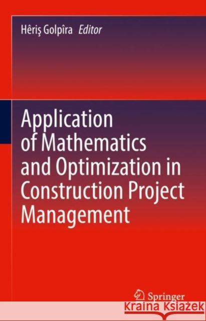 Application of Mathematics and Optimization in Construction Project Management Golp 9783030811228 Springer