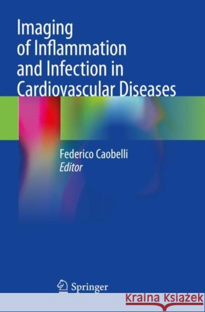Imaging of Inflammation and Infection in Cardiovascular Diseases  9783030811334 Springer International Publishing