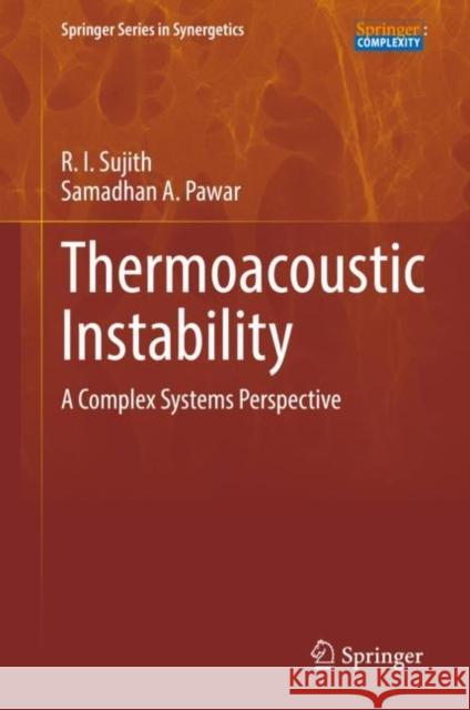 Thermoacoustic Instability: A Complex Systems Perspective R. I. Sujith Samadhan A. Pawar 9783030811341 Springer