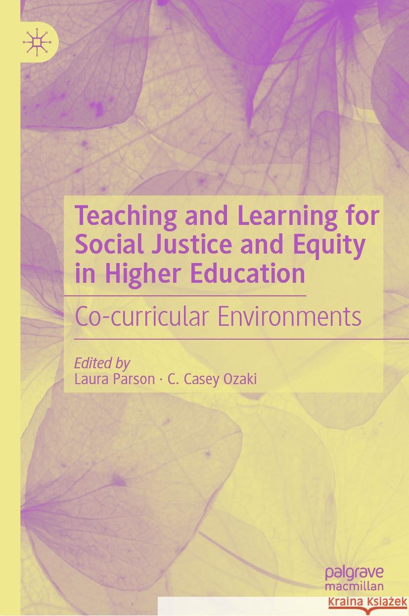 Teaching and Learning for Social Justice and Equity in Higher Education: Co-Curricular Environments Laura Parson C. Casey Ozaki 9783030811426