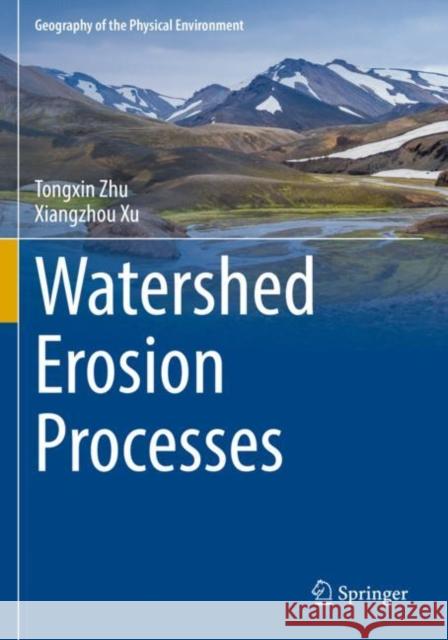 Watershed Erosion Processes Tongxin Zhu Xiangzhou Xu 9783030811501 Springer