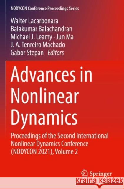 Advances in Nonlinear Dynamics: Proceedings of the Second International Nonlinear Dynamics Conference (NODYCON 2021), Volume 2 Walter Lacarbonara Balakumar Balachandran Michael J. Leamy 9783030811686